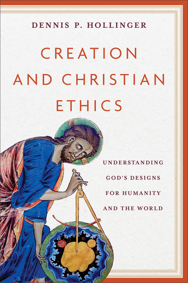 Creation and Christian Ethics - Understanding God's Designs for Humanity and the World - cover