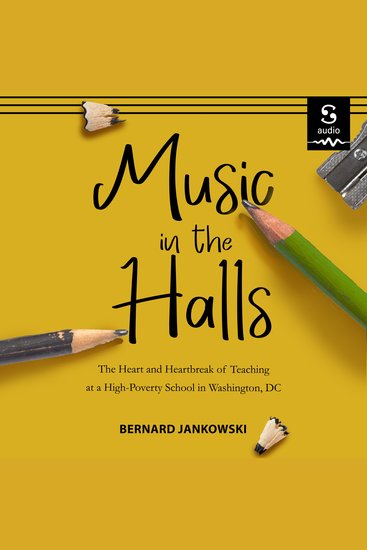 Music in the Halls - The Heart and Heartbreak of Teach- ing at a High-Poverty School in Washington DC - cover