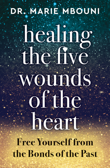 Healing the Five Wounds of the Heart - Free Yourself From the Bonds of the Past - cover