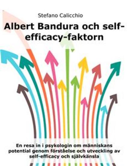 Albert Bandura och self-efficacy-faktorn - En resa in i psykologin om människans potential genom förståelse och utveckling av self-efficacy och självkänsla - cover