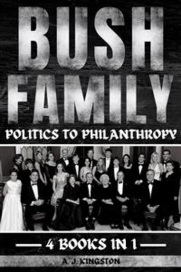 Bush Family - Politics To Philanthropy - cover