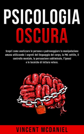 Psicologia Oscura - Scopri come analizzare le persone e padroneggiare la manipolazione umana utilizzando i segreti del linguaggio del corpo la PNL sottile il controllo mentale la persuasione subliminale l'ipnosi e le tecniche di lettura veloce - cover