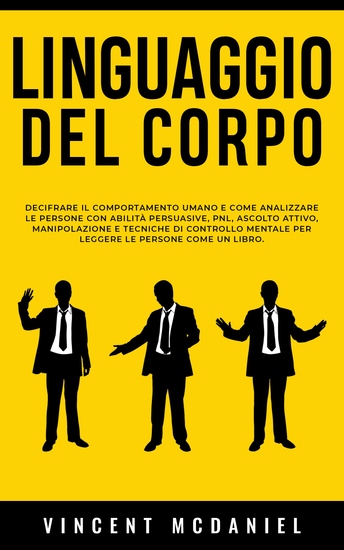Linguaggio del corpo - Decifrare il comportamento umano e come analizzare le persone con abilità persuasive PNL ascolto attivo manipolazione e tecniche di controllo mentale per leggere le persone come un libro - cover