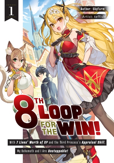 8th Loop for the Win! With Seven Lives' Worth of XP and the Third Princess's Appraisal Skill My Behemoth and I Are Unstoppable! Volume 1 - cover