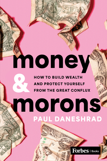 Money & Morons - How to Build Wealth and Protect Yourself from the Great Conflux - cover