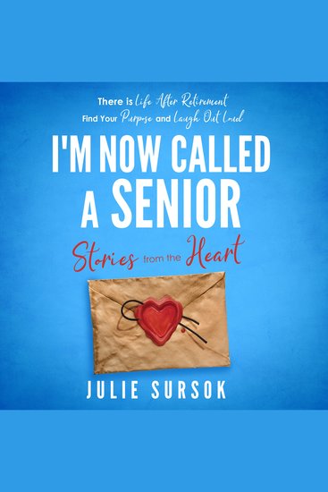I'm Now Called A Senior Stories from the Heart - There is life after retirement Find your purpose and laugh out loud - cover