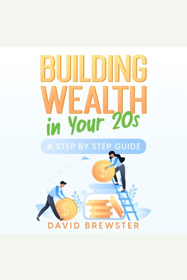 Building Wealth in Your 20s - A Step by Step Guide - cover