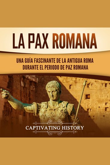 La Pax Romana: Una guía fascinante de la antigua Roma durante el periodo de paz romana - cover