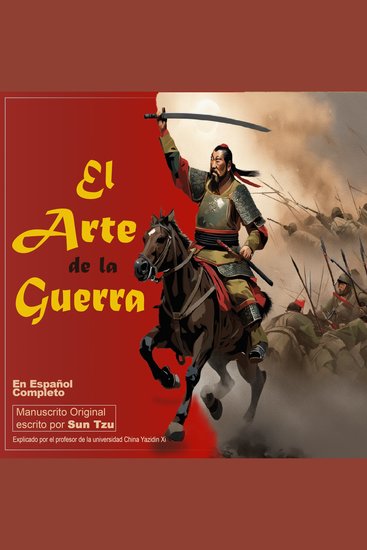 El Arte de la Guerra en Español Completo - Manuscrito Original escrito por Sun Tzu - Explicado por el profesor de la universidad China Yazidin Xi - cover
