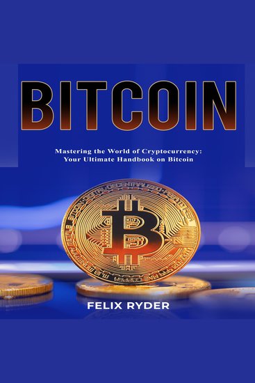 Bitcoin - MASTERING THE WORLD OF CRYPTOCURRENCY: YOUR ULTIMATE HANDBOOK ON BITCOIN - cover