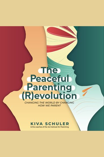 The Peaceful Parenting (R)evolution - How to change the world by changing how we parent - cover