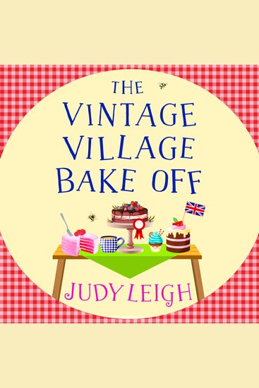 The Vintage Village Bake Off - A warmhearted laugh-out-loud novel from MILLION COPY BESTSELLER Judy Leigh - cover