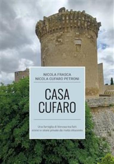 Casa Cufaro - Una famiglia di Venosa tra fatti storici e storie private da metà ottocento - cover