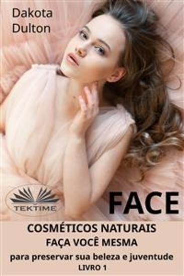 Face: Faça Você Mesmo Cosméticos Para Preservar A Sua Beleza E Juventude - Livro 1 - cover