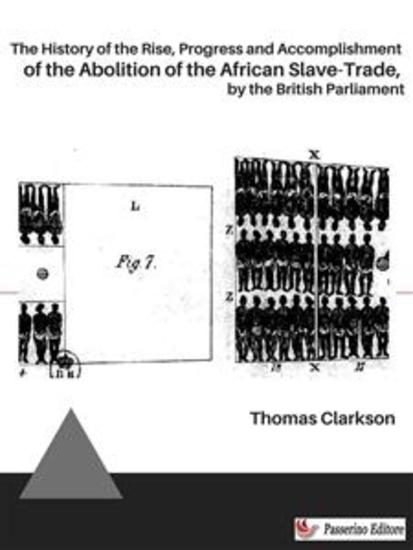 The History of the Rise Progress and Accomplishment of the Abolition of the African Slave-Trade by the British Parliament - cover