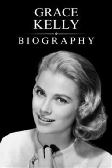 Grace Kelly Biography - Hollywood Royalty and Legacy - cover