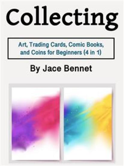 Collecting - Art Trading Cards Comic Books and Coins for Beginners (4 in 1) - cover