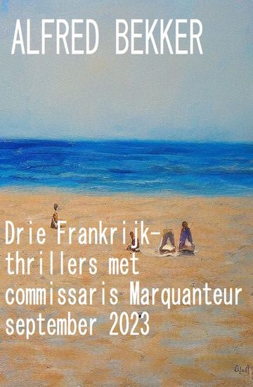 Drie Frankrijk-thrillers met commissaris Marquanteur september 2023 - cover