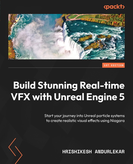 Build Stunning Real-time VFX with Unreal Engine 5 - Start your journey into Unreal particle systems to create realistic visual effects using Niagara - cover