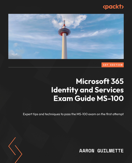 Microsoft 365 Identity and Services Exam Guide MS-100 - Expert tips and techniques to pass the MS-100 exam on the first attempt - cover