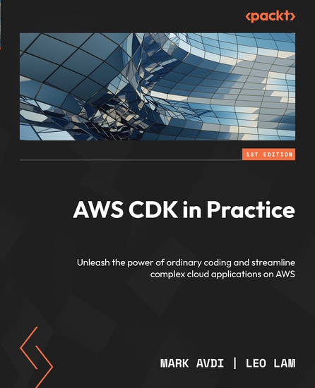 AWS CDK in Practice - Unleash the power of ordinary coding and streamline complex cloud applications on AWS - cover