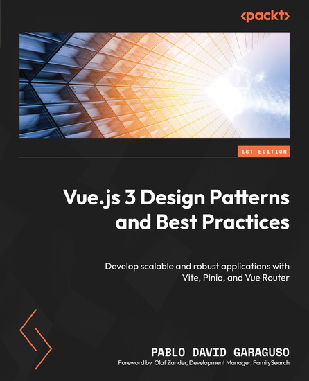 Vuejs 3 Design Patterns and Best Practices - Develop scalable and robust applications with Vite Pinia and Vue Router - cover
