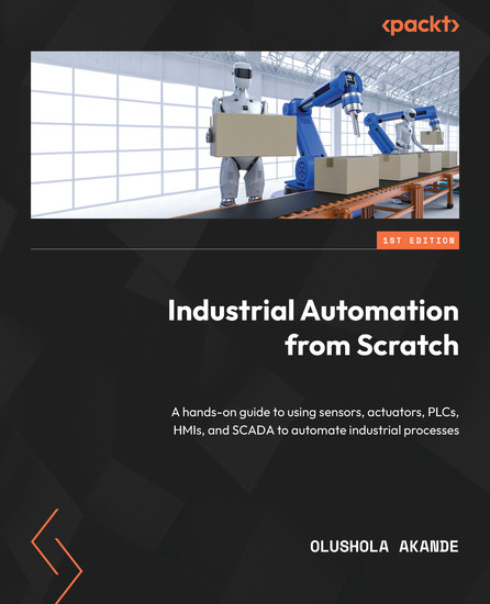 Industrial Automation from Scratch - A hands-on guide to using sensors actuators PLCs HMIs and SCADA to automate industrial processes - cover