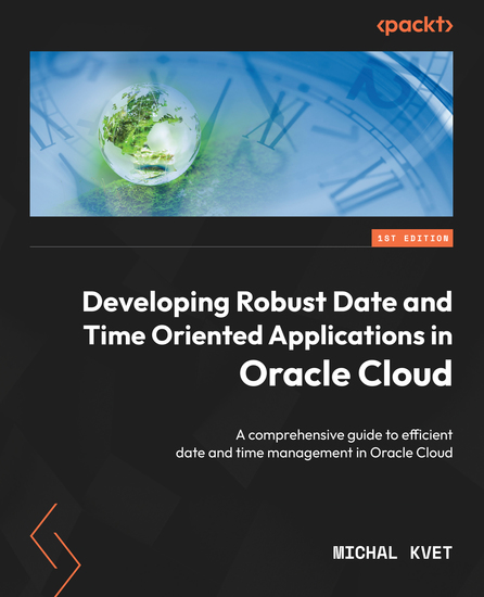 Developing Robust Date and Time Oriented Applications in Oracle Cloud - A comprehensive guide to efficient date and time management in Oracle Cloud - cover
