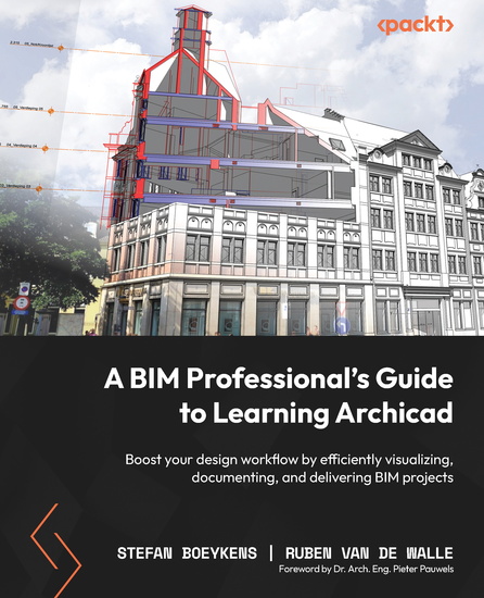 A BIM Professional's Guide to Learning Archicad - Boost your design workflow by efficiently visualizing documenting and delivering BIM projects - cover