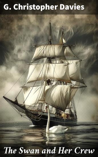 The Swan and Her Crew - The Adventures of Three Young Naturalists and Sportsmen on the Broads and Rivers of Norfolk - cover