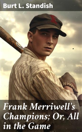 Frank Merriwell's Champions; Or All in the Game - An Adventure of Athletic Heroes and Moral Dilemmas - cover