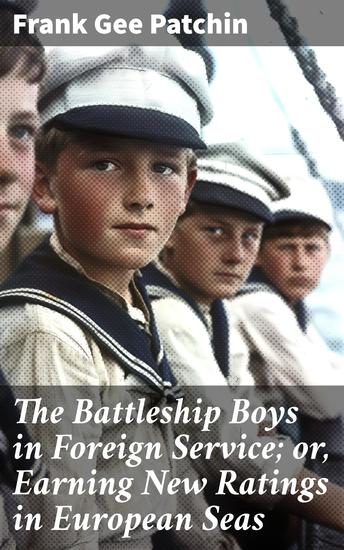 The Battleship Boys in Foreign Service; or Earning New Ratings in European Seas - A Thrilling Naval Adventure on European Waters - cover