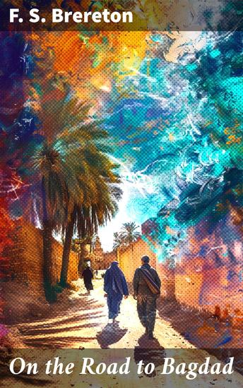 On the Road to Bagdad - A Story of Townshend's Gallant Advance on the Tigris - cover