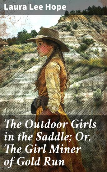 The Outdoor Girls in the Saddle; Or The Girl Miner of Gold Run - A Wild West Adventure with Courageous Girls - cover