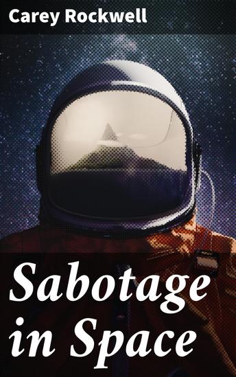 Sabotage in Space - Betrayal and Technological Challenges in a Space Adventure - cover