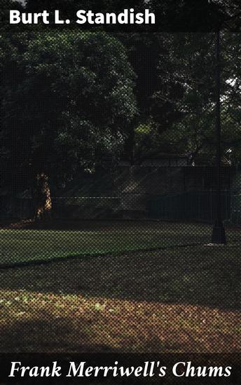 Frank Merriwell's Chums - An Adventure-Filled Tale of Friendship Sportsmanship and Bravery - cover