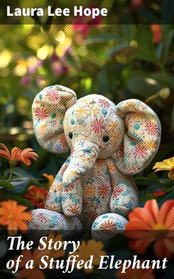 The Story of a Stuffed Elephant - An Adventure in Imagination and Friendship - cover