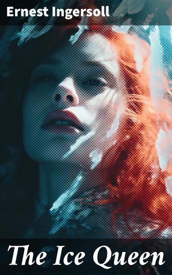 The Ice Queen - A Frozen Tale of Power Love and Sacrifice in a World of Eternal Winter - cover