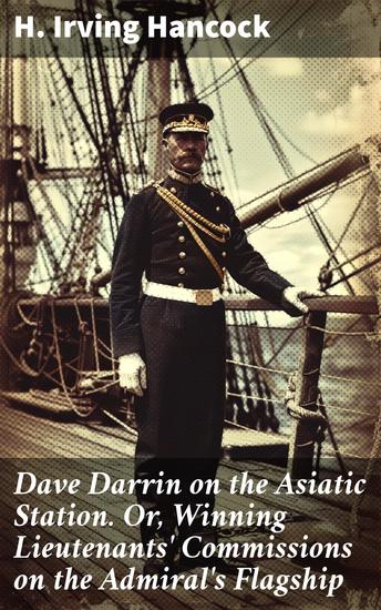Dave Darrin on the Asiatic Station Or Winning Lieutenants' Commissions on the Admiral's Flagship - A Journey to Earn Commissions in Foreign Waters - cover