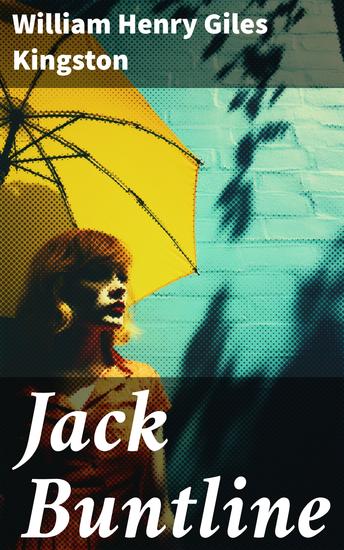 Jack Buntline - Navigating the Treacherous Waters: A Maritime Adventure of Bravery and Dreams - cover