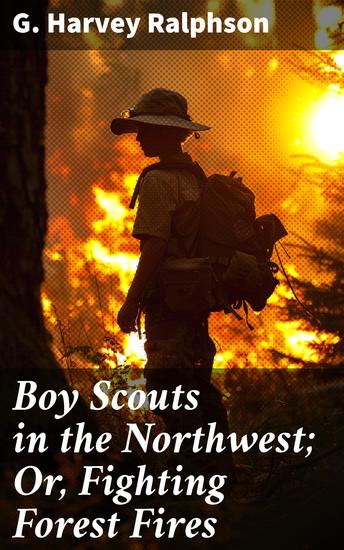 Boy Scouts in the Northwest; Or Fighting Forest Fires - Bravery in the Flames: A Forest Fire Adventure - cover