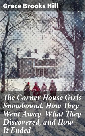 The Corner House Girls Snowbound How They Went Away What They Discovered and How It Ended - Trapped in a Snowstorm: Young Girls' Unexpected Adventure - cover
