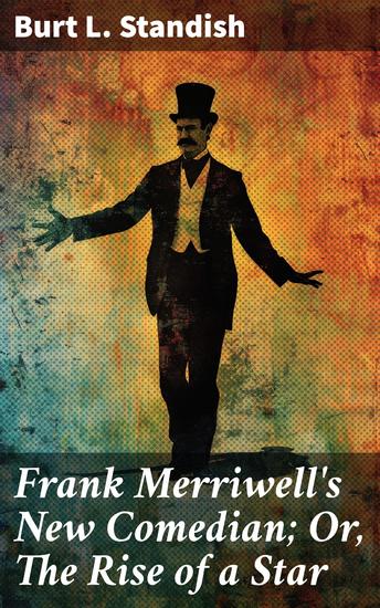 Frank Merriwell's New Comedian; Or The Rise of a Star - A Rising Star in the World of Entertainment - cover