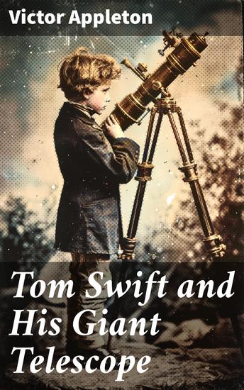Tom Swift and His Giant Telescope - Unveiling the Secrets of Tom Swift's Incredible Telescope - cover