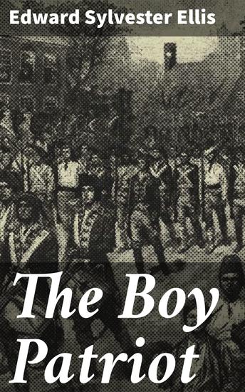 The Boy Patriot - A Tale of Courage and Sacrifice in Colonial America - cover