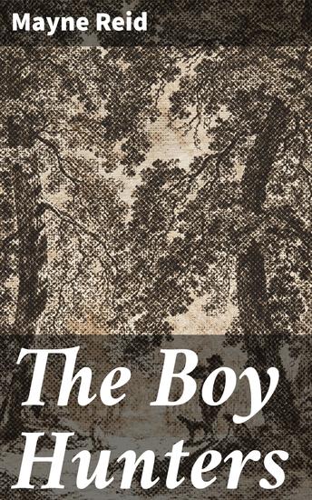 The Boy Hunters - A Wild Adventure Through the American Wilderness - cover