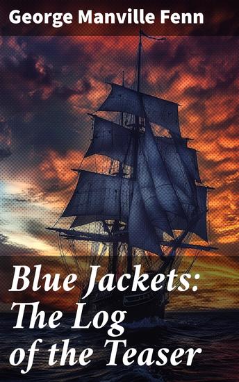 Blue Jackets: The Log of the Teaser - A Thrilling Maritime Tale of Action and Camaraderie on the High Seas - cover
