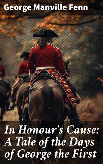 In Honour's Cause: A Tale of the Days of George the First - Intrigues and Customs of George the First's Era - cover