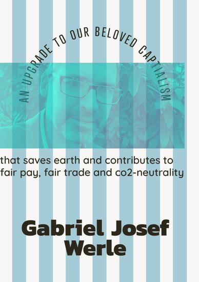 an upgrade to our beloved capitalism - that saves earth and contributes to fair trade fair pay and co2-neutrality - cover