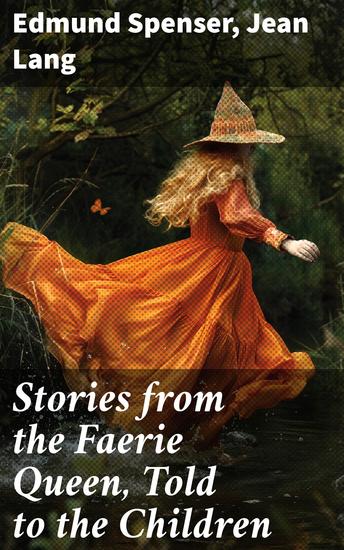 Stories from the Faerie Queen Told to the Children - Exploring the Enchantment of Faerie Knights and Evil Sorcerers - cover